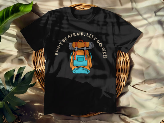 Don’t Be Afraid, Let’s Go Hike T-shirt